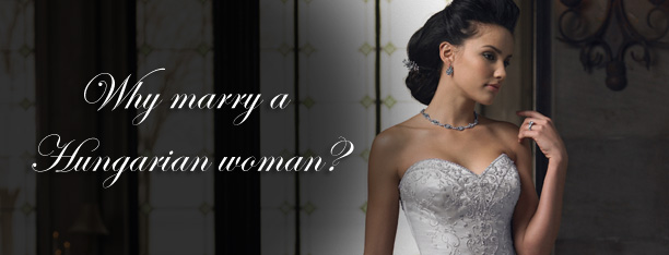 Miért vegyél el magyar asszonyt