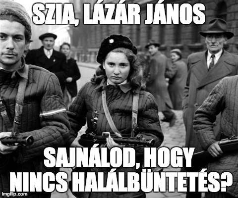 Lázár János sajnálja, hogy nincs halálbüntetés